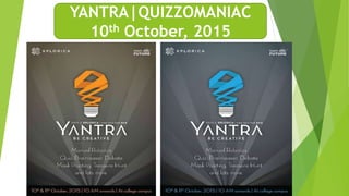 YANTRA|QUIZZOMANIAC
10th October, 2015
 