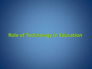 Role of Technology in Education
 