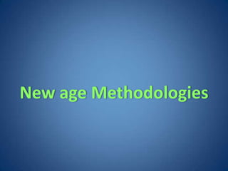 New age Methodologies
 