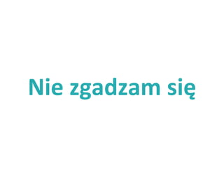 Nie zgadzam się
 