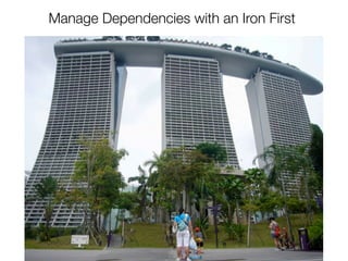 Manage Dependencies with an Iron First
 