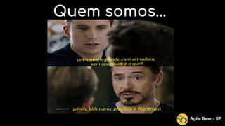Quem somos...
Agile Beer - SP
 