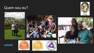 Quem sou eu?
Linkedin
 