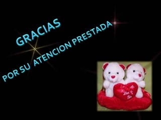 GRACIAS POR SU ATENCION PRESTADA