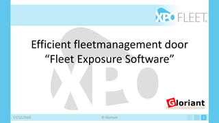 Efficient fleetmanagement door
                “Fleet Exposure Software”



17/12/2010                © Gloriant          1
 