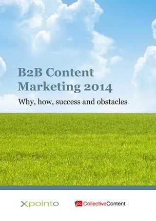 B2B Content Marketing 2014 – Why, How, Success and Obstacles 1
B2B Content
Marketing 2014
Why, how, success and obstacles
 