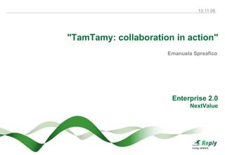 Emanuela Spreafico Enterprise 2.0 NextValue &quot; TamTamy: collaboration in action &quot; 