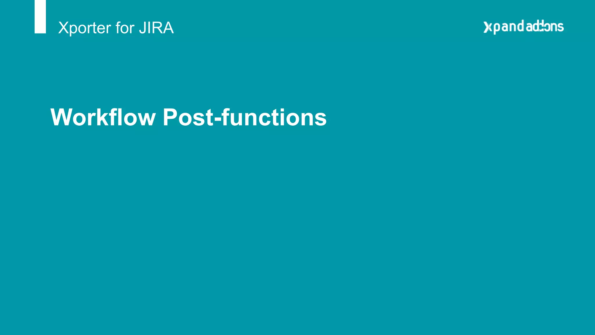 Xporter for JIRA
Workflow Post-functions
 