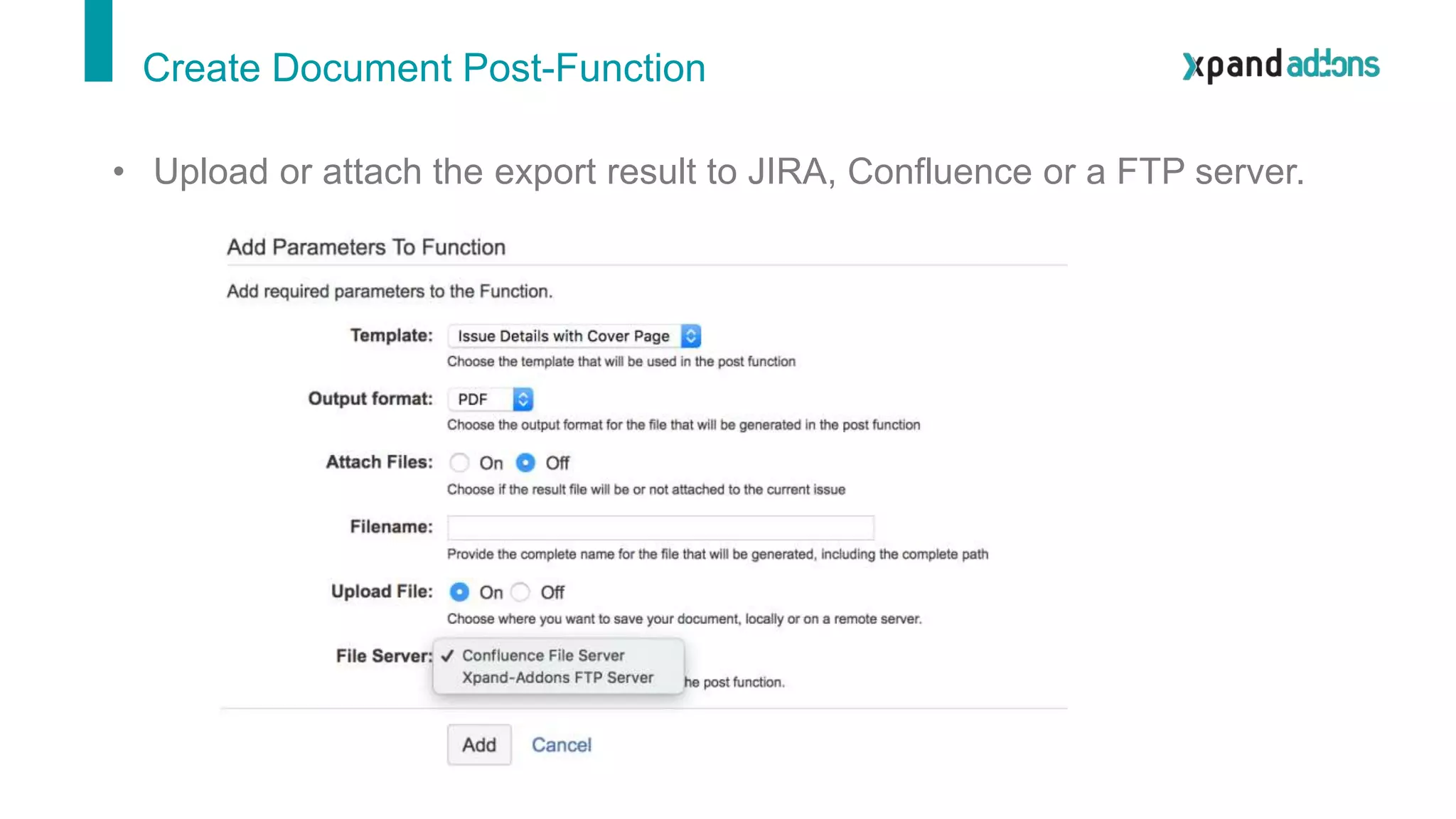Create Document Post-Function
• Upload or attach the export result to JIRA, Confluence or a FTP server.
 