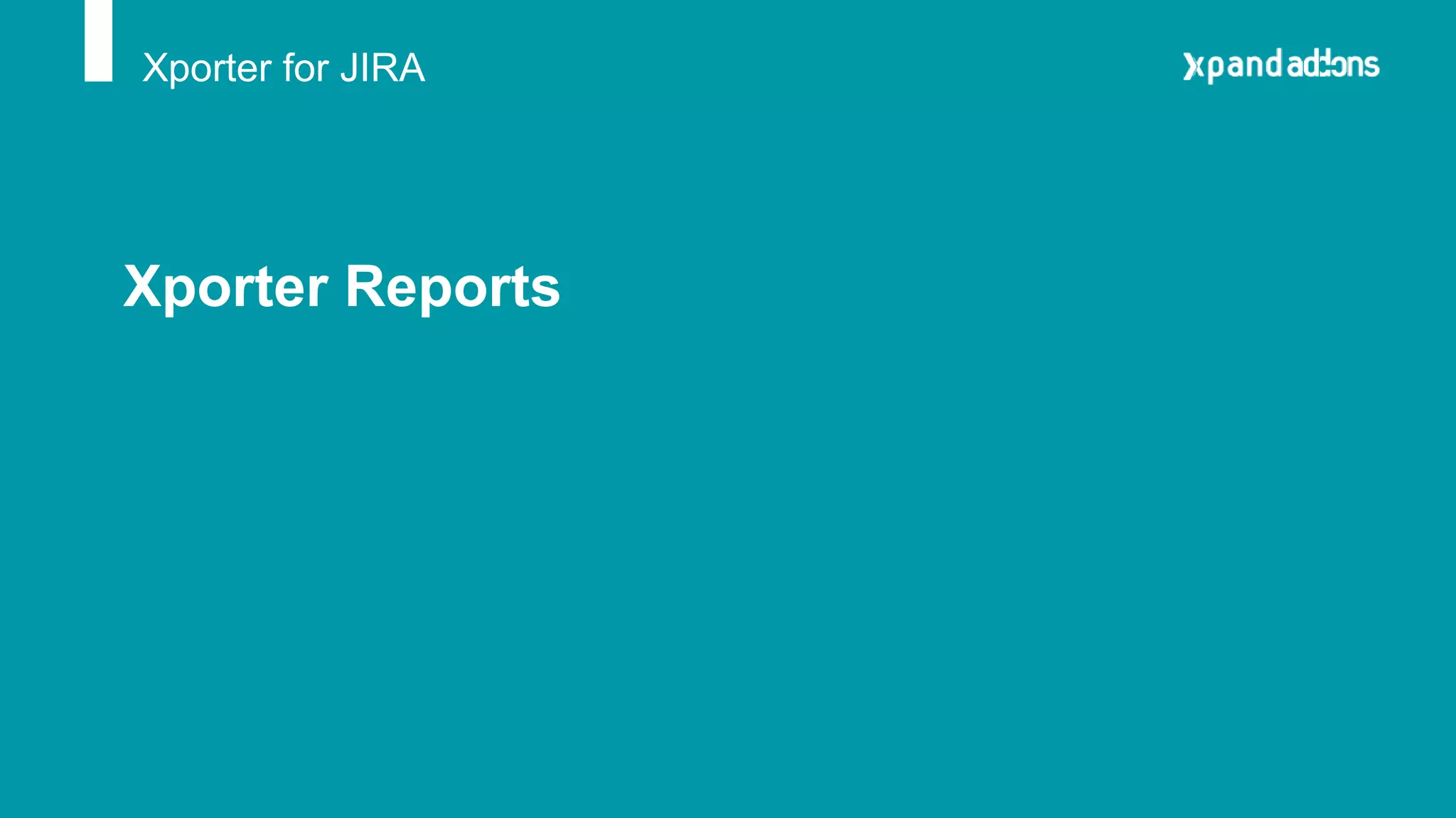 Xporter for JIRA
Xporter Reports
 