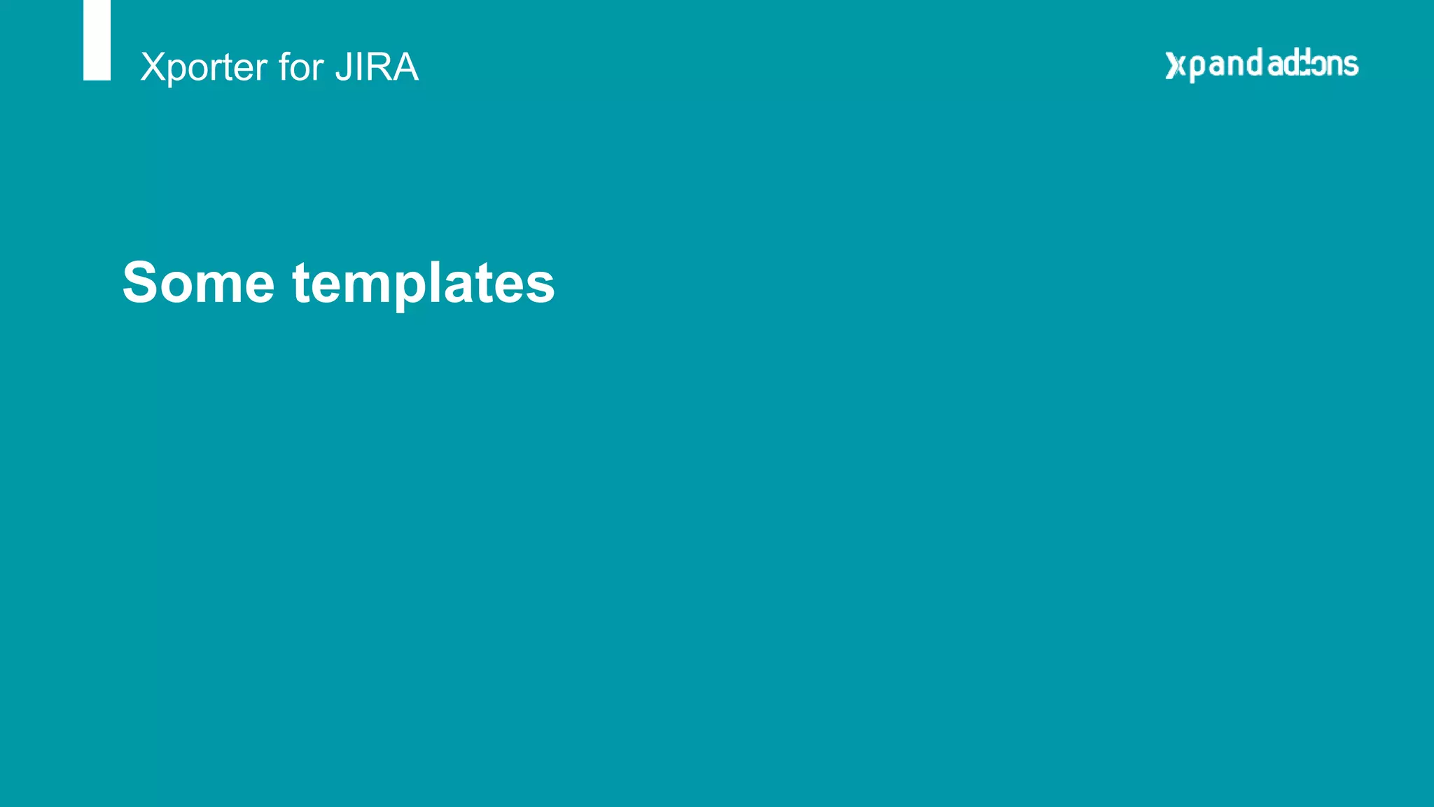 Xporter for JIRA
Some templates
 