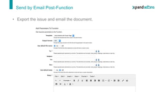 Send by Email Post-Function
• Export the issue and email the document.
 