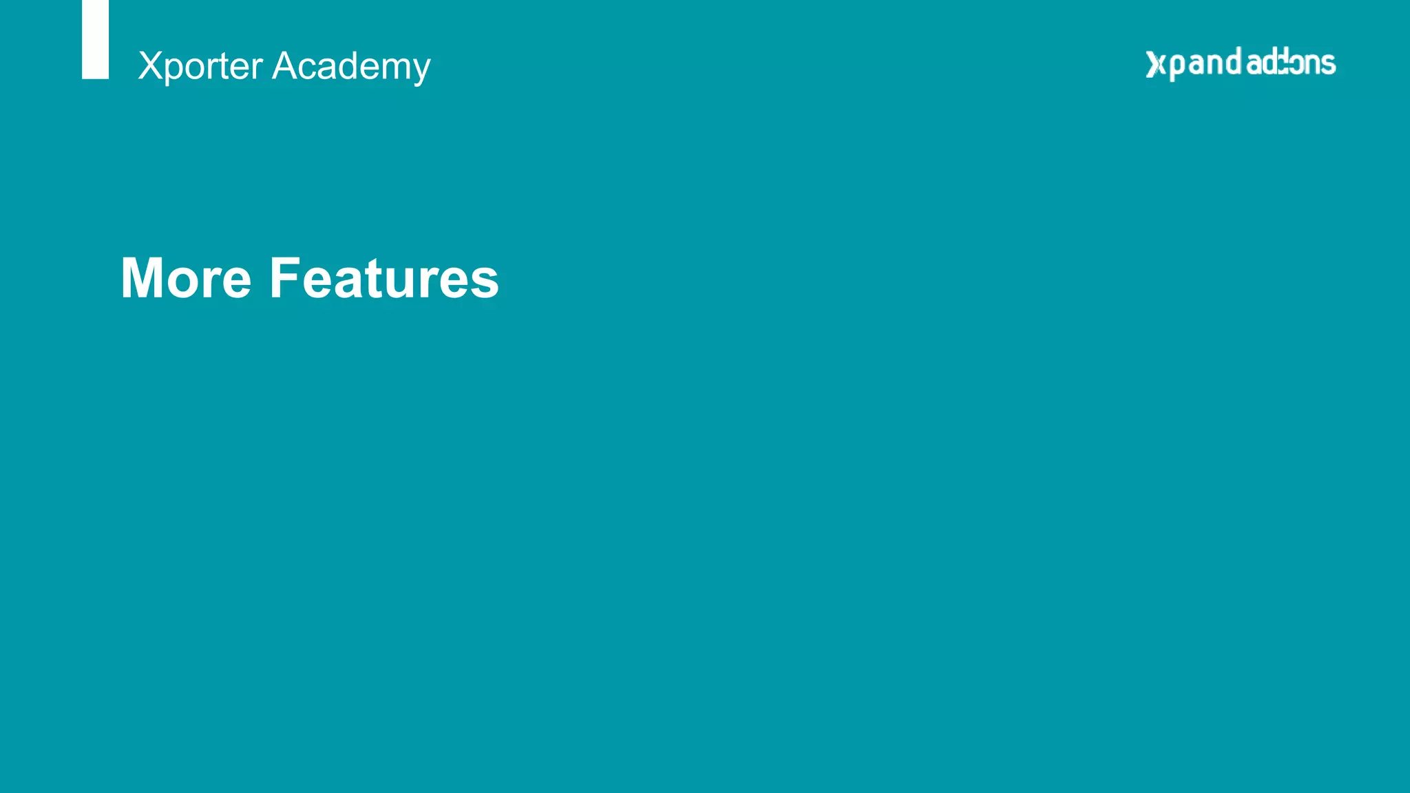 Xporter Academy
More Features
 