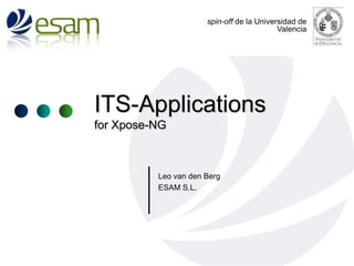 spin-off de la Universidad de
Valencia

ITS-Applications
for Xpose-NG

Leo van den Berg
ESAM S.L.

 