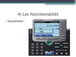 4) Les fonctionnalités
• Les services :
 