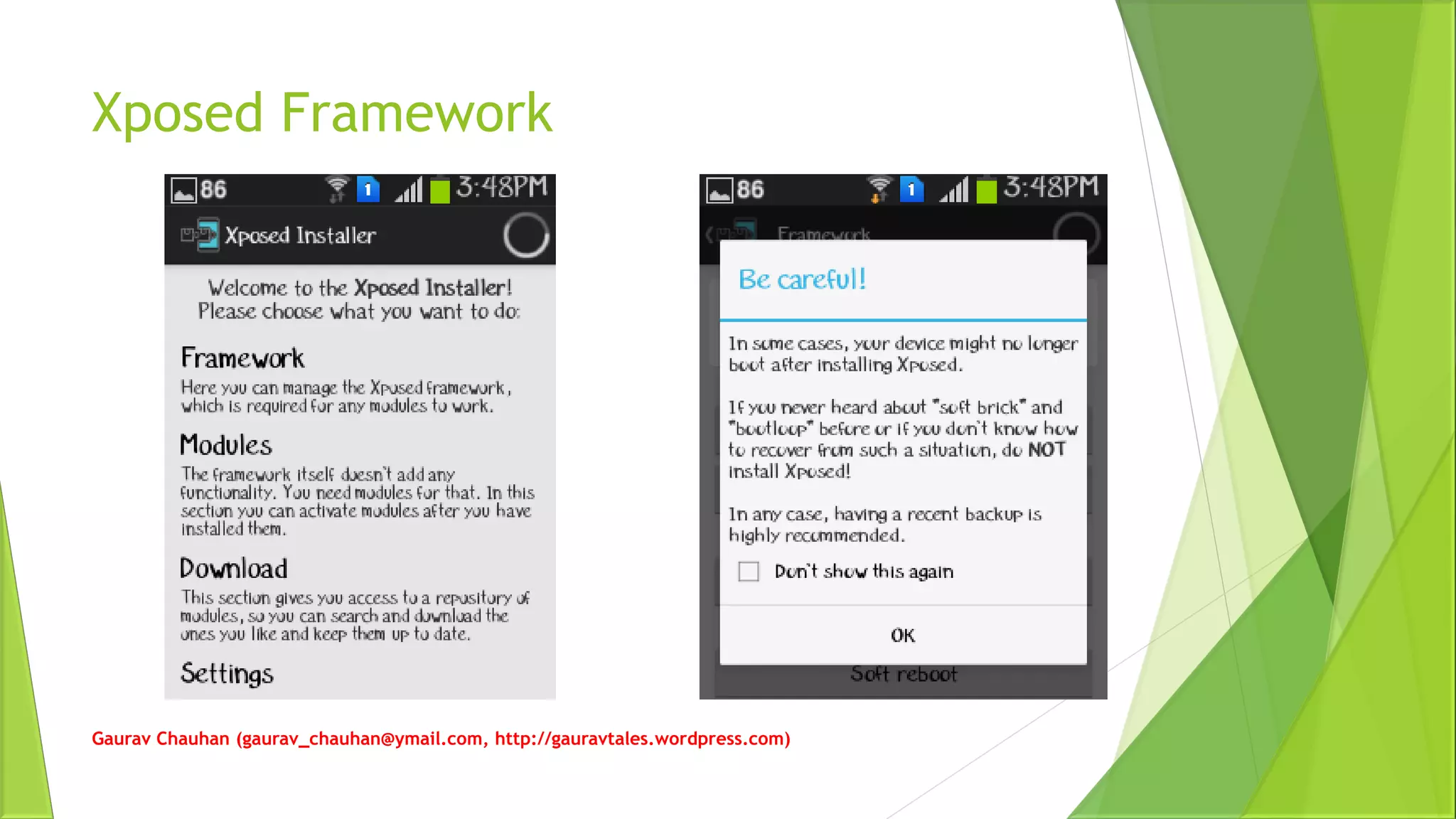 Xposed Framework
Gaurav Chauhan (gaurav_chauhan@ymail.com, http://gauravtales.wordpress.com)
 