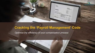 Cracking the ‘Payroll Management’ Code
Optimise the efficiency of your compensation process
 