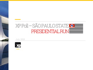 XPPoll–SÃOPAULOSTATE
PRESIDENTIALRUN
July, 2018
 