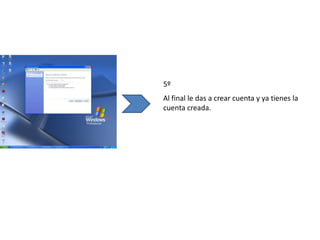 5º
Al final le das a crear cuenta y ya tienes la
cuenta creada.
 
