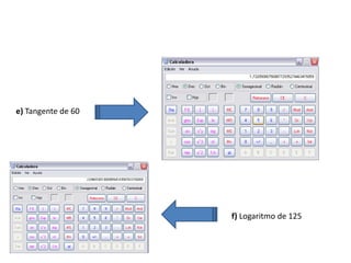 e) Tangente de 60




                    f) Logaritmo de 125
 