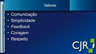ComunicaçãoSimplicidadeFeedbackCoragemRespeitoValores
