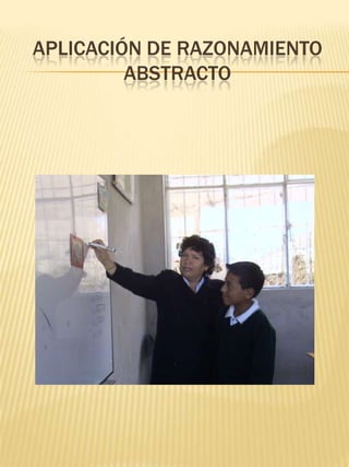 APLICACIÓN DE RAZONAMIENTO
         ABSTRACTO
 