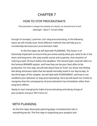 CHAPTER 7
HOW TO STOP PROCRASTINATE
“Procrastination is always the shadow of a doubt, our favorite form of self
sabotage"....