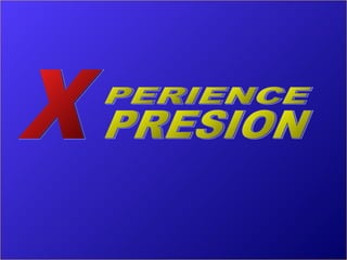 ExperienceXpresion PERIENCE  PRESION X 