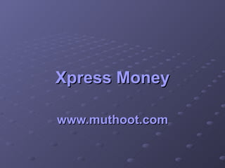 Xpress  Money www.muthoot.com 