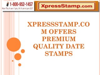XPRESSSTAMP.COM OFFERS PREMIUM QUALITY DATE STAMPS 