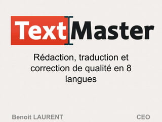 Rédaction, traduction et
     correction de qualité en 8
              langues



Benoit LAURENT                    CEO
 