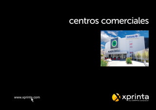 www.xprinta.com
centros comerciales
 