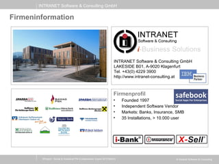 INTRANET Software & Consulting GmbH
© Intranet Software & Consulting
Firmeninformation
XProject - Social & Analytical PM (Collaboration Award 2013 Berlin)
Firmenprofil
• Founded 1997
• Independent Software Vendor
• Markets: Banks, Insurance, SMB
• 35 Installations, > 10.000 user
INTRANET Software & Consulting GmbH
LAKESIDE B01, A-9020 Klagenfurt
Tel. +43(0) 4229 3900
http://www.intranet-consulting.at
 