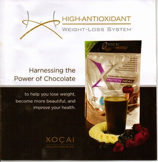 HIGH.. NTIOXIDANT
                   A
              WEIGHT-Loss   SYSTEM"




    Harnessing the
Power of Chocolate
 