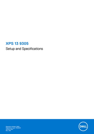 XPS 13 9305
Setup and Specifications
Regulatory Model: P82G
Regulatory Type: P82G004
January 2021
Rev. A00
 