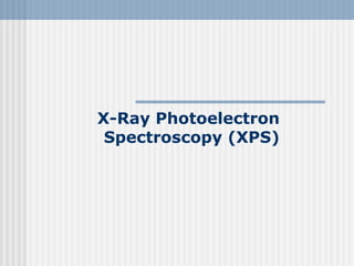X-Ray Photoelectron
Spectroscopy (XPS)
 