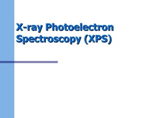 X-ray Photoelectron Spectroscopy (XPS) 