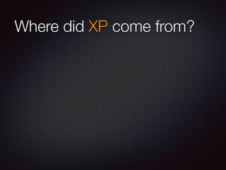 Where did XP come from?
 