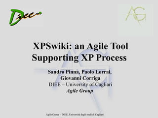 XPSwiki: an Agile Tool Supporting XP Process Sandro Pinna, Paolo Lorrai,  Giovanni Corriga DIEE – University of Cagliari Agile Group   