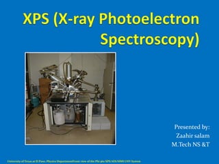 Presented by:
                                                                                                       Zaahir salam
                                                                                                      M.Tech NS &T

University of Texas at El Paso, Physics DepartmentFront view of the Phi 560 XPS/AES/SIMS UHV System
 