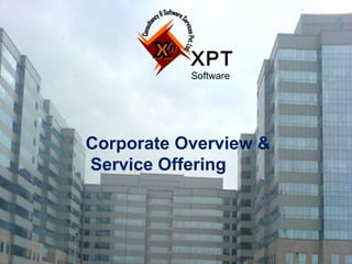 XPT
           Software




Corporate Overview &
Service Offering
 