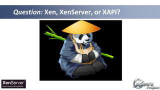 Question: Xen, XenServer, or XAPI?
 