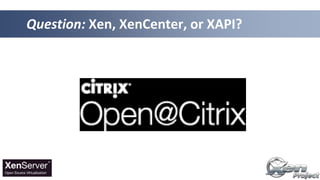 Question: Xen, XenCenter, or XAPI?
 