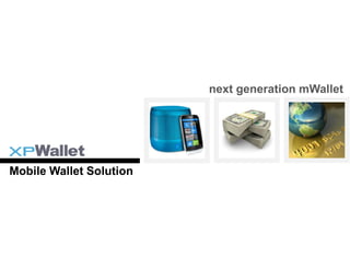 next generation mWallet




Mobile Wallet Solution
 