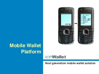 Next generation mobile wallet solution
Mobile Wallet
Platform
 