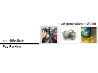 next generation mWallet




Pay Parking
 