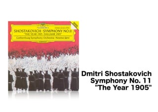 Dmitri Shostakovich 
Symphony No. 11 
"The Year 1905" 
 