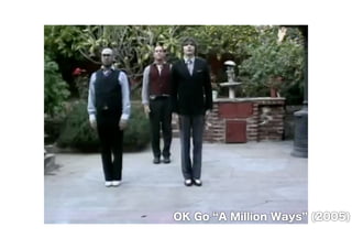 OK Go “A Million Ways” (2005) 
 