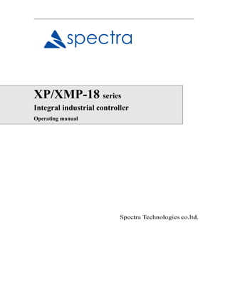 XP/XMP-18 series
Integral industrial controller
Operating manual
Spectra Technologies co.ltd.
 