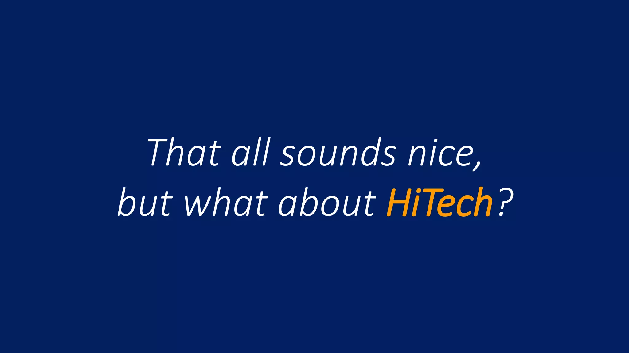 That all sounds nice,
but what about HiTech?
 